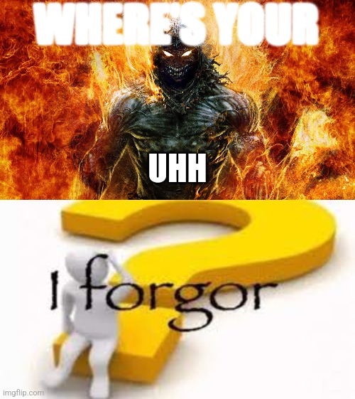 WHERE'S YOUR; UHH | image tagged in the guy disturbed,i forgor | made w/ Imgflip meme maker