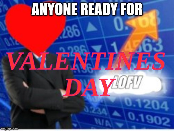 24 days | ANYONE READY FOR; VALENTINES 
DAY | image tagged in memes,lol | made w/ Imgflip meme maker