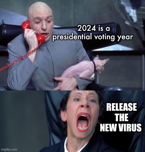 Groundhog Day | 2024 is a presidential voting year; RELEASE THE NEW VIRUS | image tagged in dr evil and frau,politics lol,memes | made w/ Imgflip meme maker