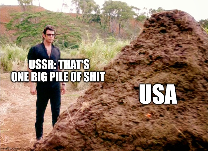 What the Soviets think of America | USSR: THAT'S ONE BIG PILE OF SHIT; USA | image tagged in memes poop jurassic park,communism,jpfan102504 | made w/ Imgflip meme maker