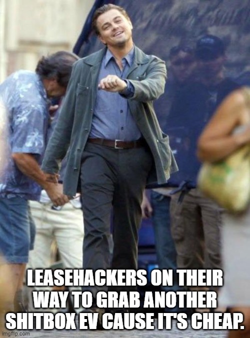 Dicaprio walking | LEASEHACKERS ON THEIR WAY TO GRAB ANOTHER SHITBOX EV CAUSE IT'S CHEAP. | image tagged in dicaprio walking | made w/ Imgflip meme maker