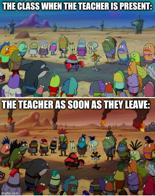 reality vs apocalypse | THE CLASS WHEN THE TEACHER IS PRESENT: THE TEACHER AS SOON AS THEY LEAVE: | image tagged in reality vs apocalypse | made w/ Imgflip meme maker