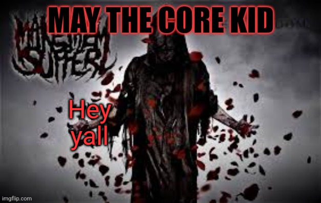 Maythecorekid temp | Hey yall | image tagged in maythecorekid temp | made w/ Imgflip meme maker