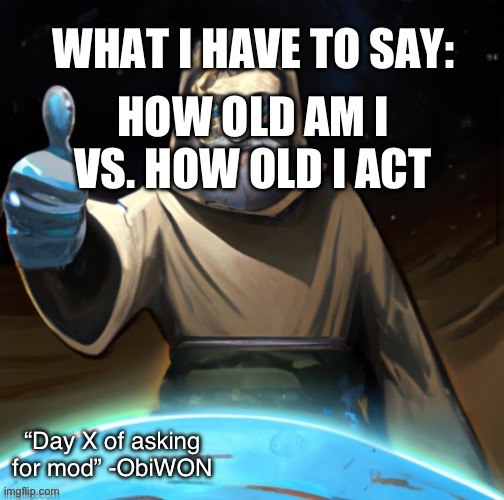 Shoot | HOW OLD AM I VS. HOW OLD I ACT | image tagged in obiwon announcement template | made w/ Imgflip meme maker