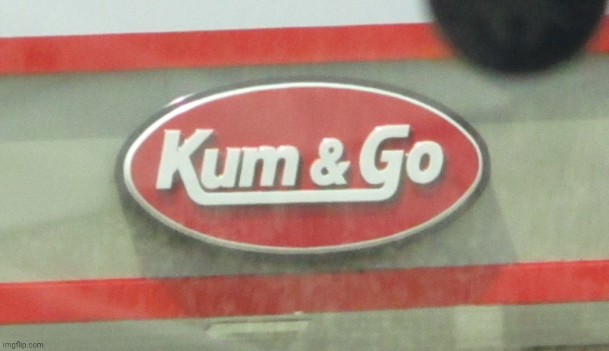 kum & go | image tagged in kum go | made w/ Imgflip meme maker