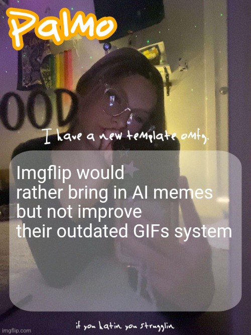 Imgflip would rather bring in AI memes but not improve their outdated GIFs system | image tagged in palmo 40 follower template thx doggie | made w/ Imgflip meme maker