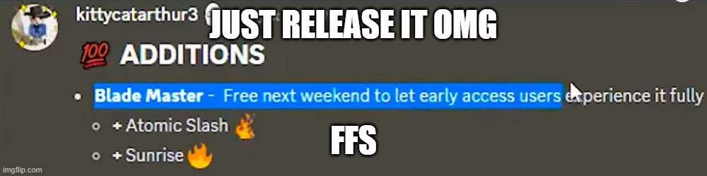 gon' wait 'til Friday? | JUST RELEASE IT OMG; FFS | image tagged in roblox,tsb | made w/ Imgflip meme maker