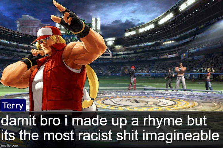 Terry Bogard objection temp | damit bro i made up a rhyme but its the most racist shit imagineable | image tagged in terry bogard objection temp | made w/ Imgflip meme maker