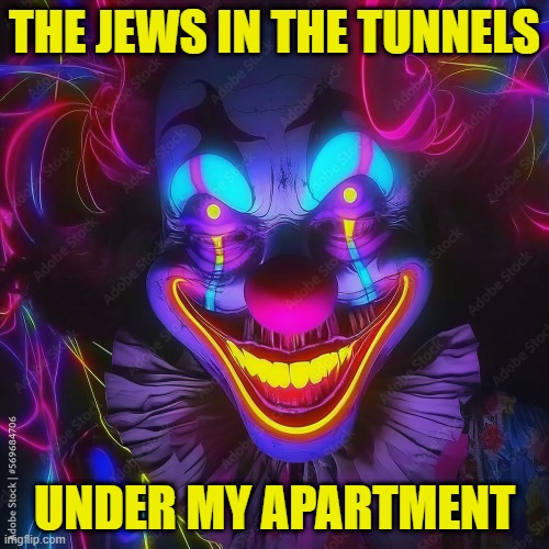 Bounce roll skate shake a baby | THE JEWS IN THE TUNNELS; UNDER MY APARTMENT | image tagged in jews,jewish guy,jewish,tunnel,circumcision,clowns | made w/ Imgflip meme maker