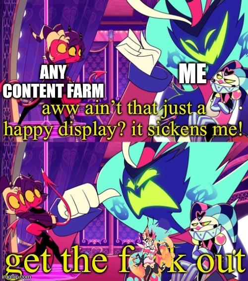 I used Beelzebub to censor the f-word | ME; ANY CONTENT FARM | image tagged in it sickens me,if you don't like hazbin hotel or helluva boss don't comment | made w/ Imgflip meme maker