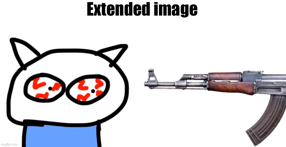 Extended image | image tagged in concerned zxi,ak-47 | made w/ Imgflip meme maker