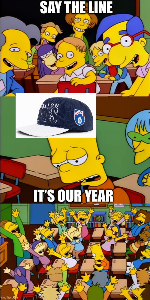 Carlton Football | SAY THE LINE; IT’S OUR YEAR | image tagged in say the line bart,football | made w/ Imgflip meme maker