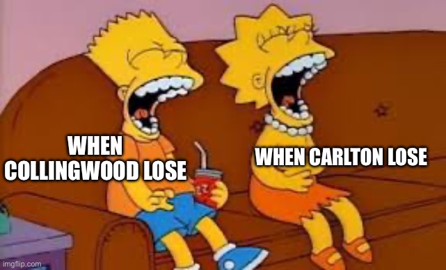 Football | WHEN CARLTON LOSE; WHEN COLLINGWOOD LOSE | image tagged in laughing simpson siblings,football | made w/ Imgflip meme maker