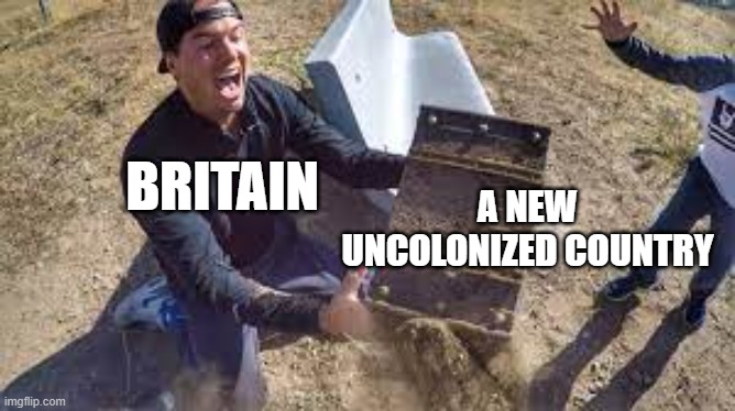 BRITAIN; A NEW UNCOLONIZED COUNTRY | made w/ Imgflip meme maker