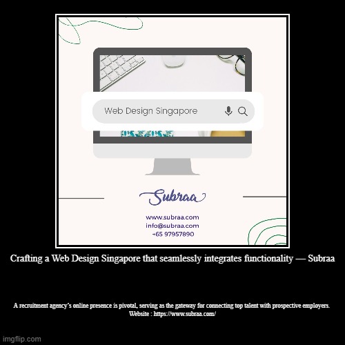 Crafting a Web Design Singapore that seamlessly integrates functionality — Subraa | A recruitment agency’s online presence is pivotal, servi | image tagged in funny,demotivationals | made w/ Imgflip demotivational maker