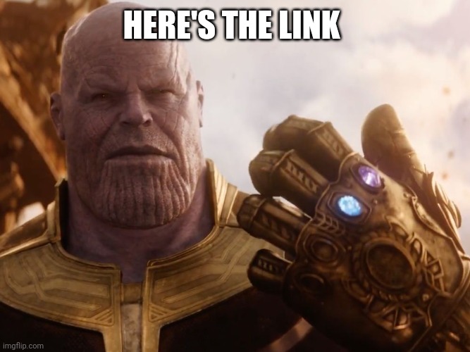 Thanos Smile | HERE'S THE LINK | image tagged in thanos smile | made w/ Imgflip meme maker