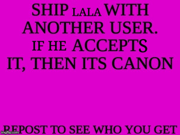 ship me with another user | LALA; S; IF HE | image tagged in ship me with another user | made w/ Imgflip meme maker