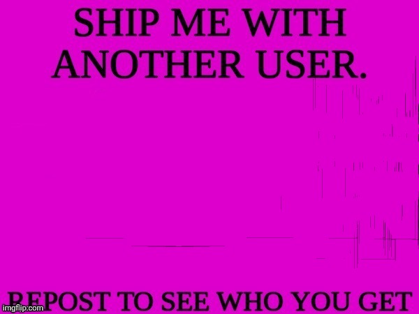ship me with another user | image tagged in ship me with another user | made w/ Imgflip meme maker