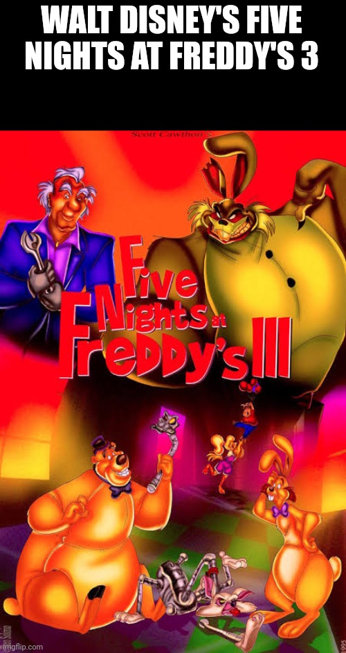 WALT DISNEY'S FIVE NIGHTS AT FREDDY'S 3 | made w/ Imgflip meme maker