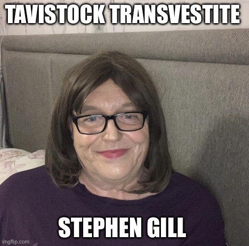 Transvestite | TAVISTOCK TRANSVESTITE; STEPHEN GILL | image tagged in stephen gill tavistock transvestite | made w/ Imgflip meme maker