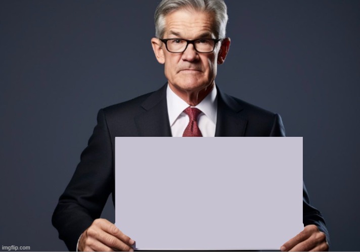 Jerome Powell blank sign | image tagged in blank,memes | made w/ Imgflip meme maker