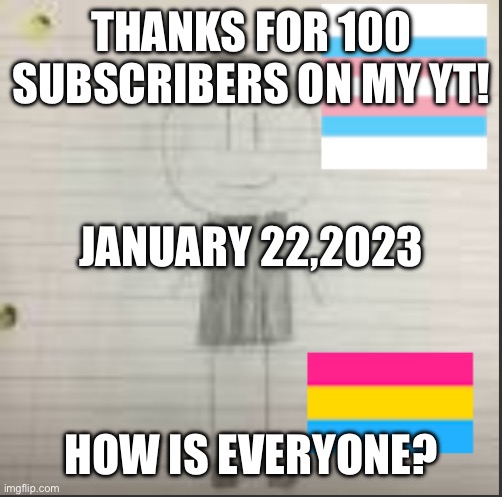 Thanks! | THANKS FOR 100 SUBSCRIBERS ON MY YT! JANUARY 22,2023; HOW IS EVERYONE? | image tagged in pokechimp announcement | made w/ Imgflip meme maker