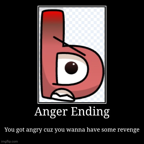Angry | Anger Ending | You got angry cuz you wanna have some revenge | image tagged in funny,demotivationals,soft,sign | made w/ Imgflip demotivational maker