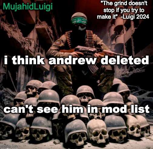 MujahidLuigi announcement with quote | i think andrew deleted; can't see him in mod list | image tagged in mujahidluigi announcement with quote | made w/ Imgflip meme maker