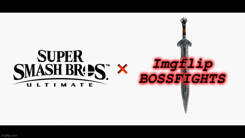Super Smash Bros Ultimate X Blank | Imgflip
BOSSFIGHTS | image tagged in super smash bros ultimate x blank | made w/ Imgflip meme maker