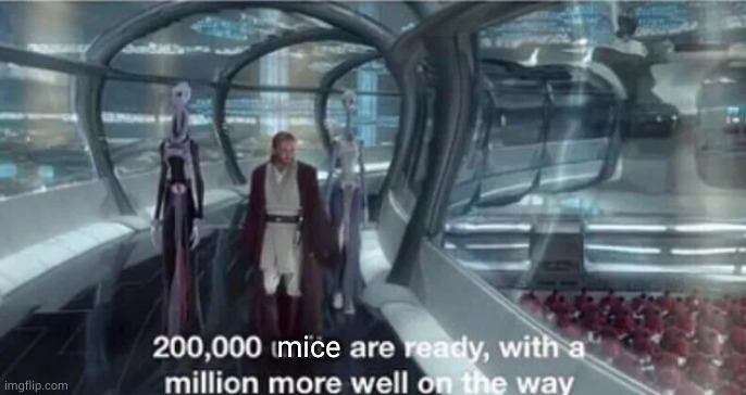 200,000 units are ready with a million more well on the way | mice | image tagged in 200 000 units are ready with a million more well on the way | made w/ Imgflip meme maker