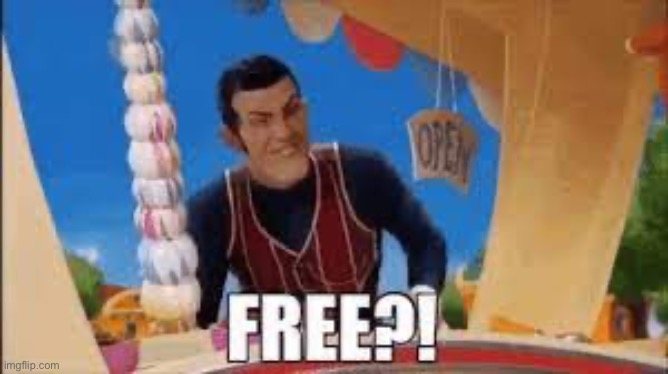 FREE?! | image tagged in free | made w/ Imgflip meme maker