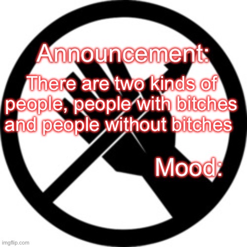 Announcement template Red Right Hand | There are two kinds of people, people with bitches and people without bitches | image tagged in announcement template red right hand | made w/ Imgflip meme maker