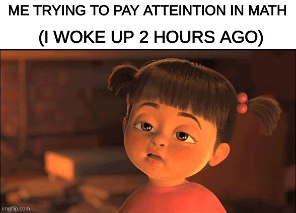 Oh god i hate this | ME TRYING TO PAY ATTEINTION IN MATH; (I WOKE UP 2 HOURS AGO) | image tagged in social,school,waking uo | made w/ Imgflip meme maker