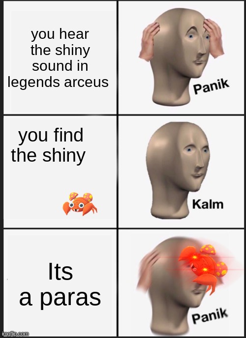 Panik Kalm Panik Meme | you hear the shiny sound in legends arceus; you find the shiny; Its a paras | image tagged in memes,panik kalm panik | made w/ Imgflip meme maker