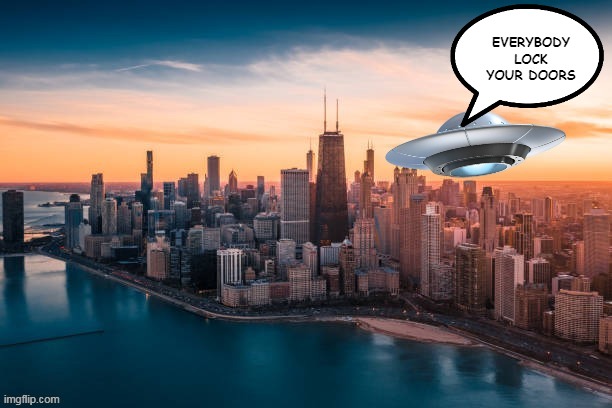Chiraq, that Toddlin Town | EVERYBODY LOCK YOUR DOORS | image tagged in chicago ufo lock doors meme | made w/ Imgflip meme maker
