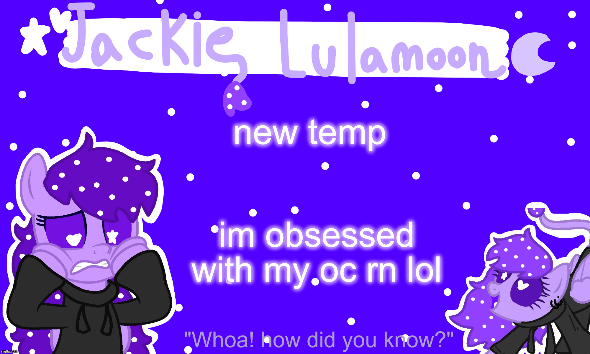 me when the silly gnarp gnarp pony | new temp; im obsessed with my oc rn lol | image tagged in sylc's jackie lulamoon temp | made w/ Imgflip meme maker