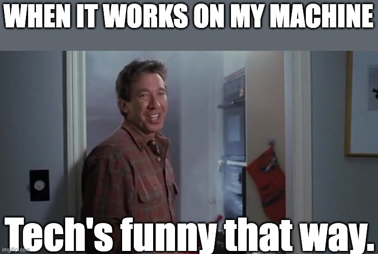 Just Works... | WHEN IT WORKS ON MY MACHINE; Tech's funny that way. | image tagged in santa claus turkey | made w/ Imgflip meme maker
