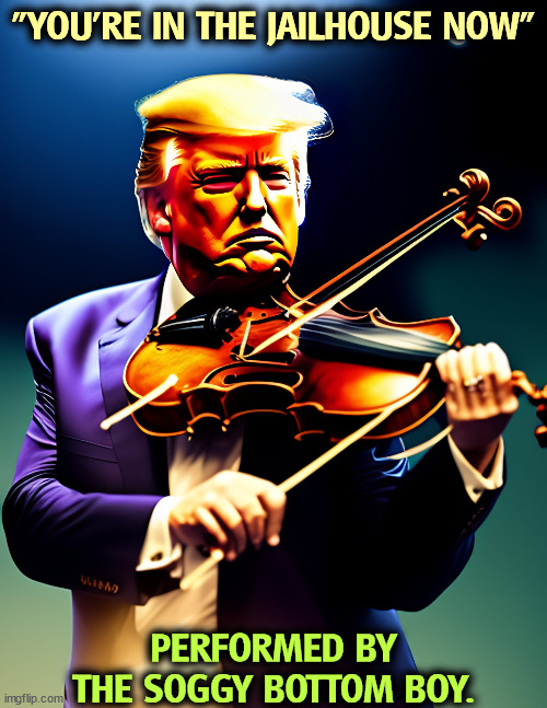 "YOU'RE IN THE JAILHOUSE NOW"; PERFORMED BY THE SOGGY BOTTOM BOY. | image tagged in trump,jail,prison,violin,depends | made w/ Imgflip meme maker