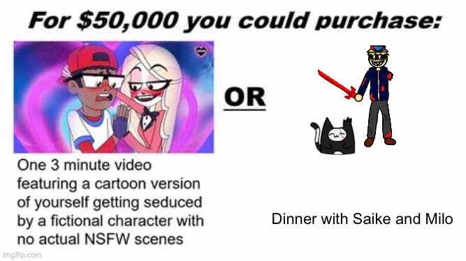 "For $50,000 you could purchase:" | Dinner with Saike and Milo | image tagged in for 50 000 you could purchase | made w/ Imgflip meme maker