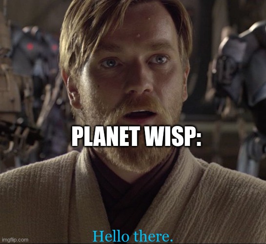 Obi Wan Hello There | PLANET WISP: Hello there. | image tagged in obi wan hello there | made w/ Imgflip meme maker