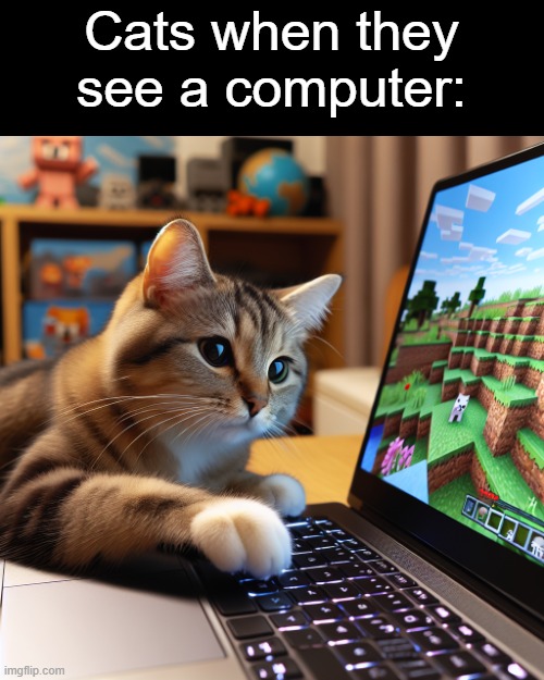 my first ai picture meme, but I added the top text | Cats when they see a computer: | image tagged in a cute cat playing minecraft ai generated,ai,cats,minecraft | made w/ Imgflip meme maker