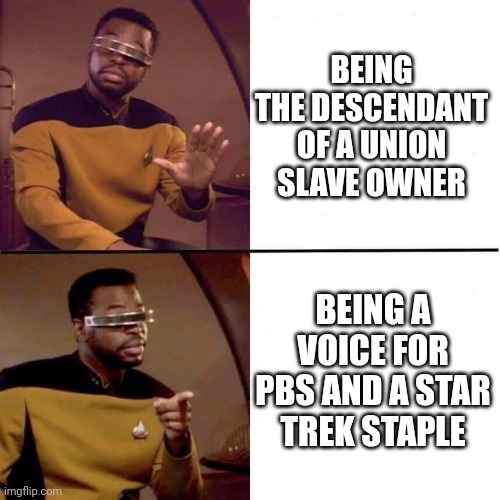 Looks like another Hollywood person... Is the descendant of a slave owner | BEING THE DESCENDANT OF A UNION SLAVE OWNER; BEING A VOICE FOR PBS AND A STAR TREK STAPLE | image tagged in levar burton hotline bling,slavery | made w/ Imgflip meme maker