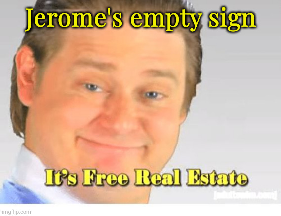 It's Free Real Estate | Jerome's empty sign | image tagged in it's free real estate | made w/ Imgflip meme maker