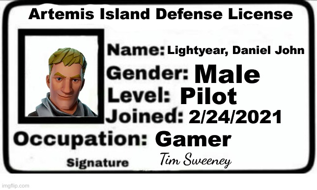Daniel "Jones" Lightyear | Artemis Island Defense License; Lightyear, Daniel John; Male; Pilot; 2/24/2021; Gamer; Tim Sweeney | image tagged in meme license,fortnite | made w/ Imgflip meme maker