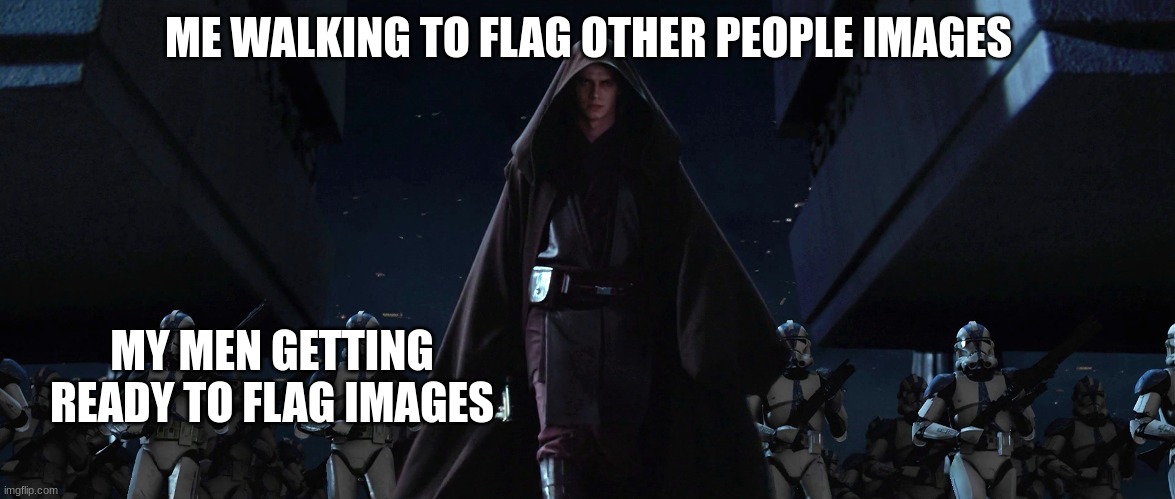 jedi temple march | ME WALKING TO FLAG OTHER PEOPLE IMAGES; MY MEN GETTING READY TO FLAG IMAGES | image tagged in jedi temple march | made w/ Imgflip meme maker
