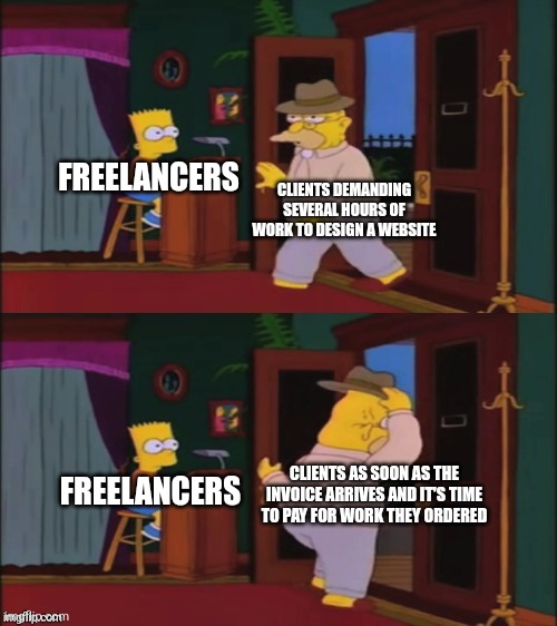 Clients always give freelancers trouble about paying for the work | FREELANCERS; CLIENTS DEMANDING SEVERAL HOURS OF WORK TO DESIGN A WEBSITE; FREELANCERS; CLIENTS AS SOON AS THE INVOICE ARRIVES AND IT'S TIME TO PAY FOR WORK THEY ORDERED | image tagged in walking in and out,simpsons,freelancers,work,employment | made w/ Imgflip meme maker