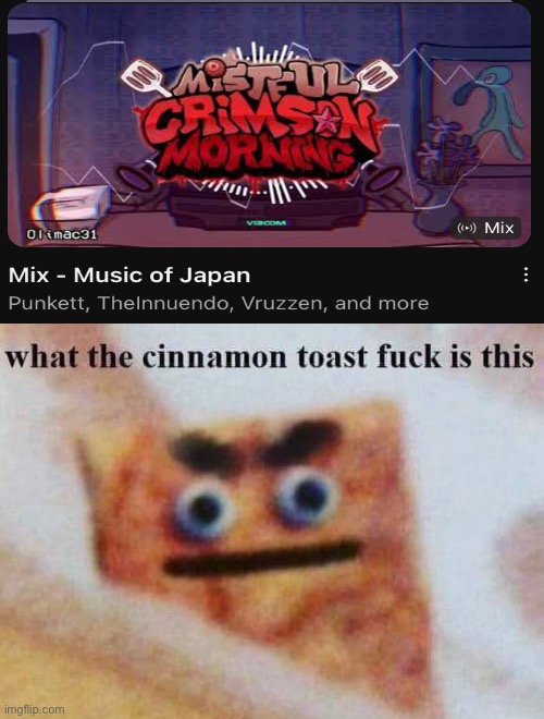 Ah yes….fnf is the music of freaking JAPAN | image tagged in what the cinnamon toast f is this | made w/ Imgflip meme maker