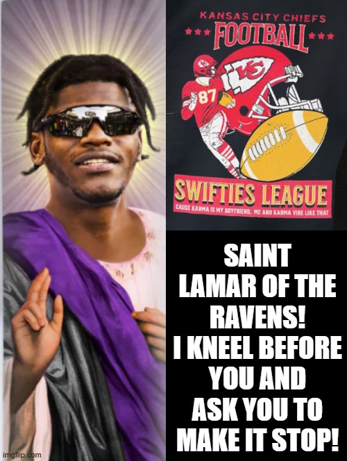 Saint Lamar, Make it stop! | SAINT LAMAR OF THE RAVENS! I KNEEL BEFORE YOU AND ASK YOU TO MAKE IT STOP! | image tagged in nfl memes | made w/ Imgflip meme maker