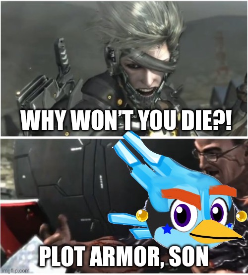 Plot armor | WHY WON’T YOU DIE?! PLOT ARMOR, SON | image tagged in why won't you die | made w/ Imgflip meme maker
