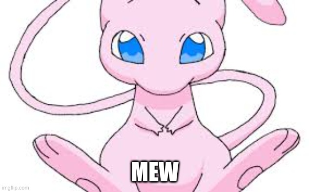 Pokemon Mew | MEW | image tagged in pokemon mew | made w/ Imgflip meme maker